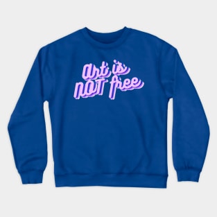 Art is not free Crewneck Sweatshirt